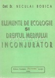 Elemente de Ecologie si Dreptul Mediului Inconjurator - N. Bobica, Iasi 1994, 168 pagini