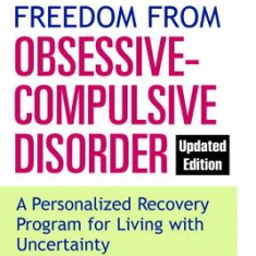 Freedom from Obsessive-Compulsive Disorder: A Personalized Recovery Program for Living with Uncertainty