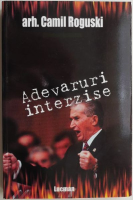 Ceausescu: adevaruri interzise &amp;ndash; Camil Roguski foto