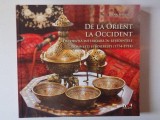 DE LA ORIENT LA OCCIDENT , DECORATIA INTERIOARA IN RESEDINTELE DOMNESTI SI BOIERESTI (1774 - 1914) de IRINA SPIRESCU , 2010