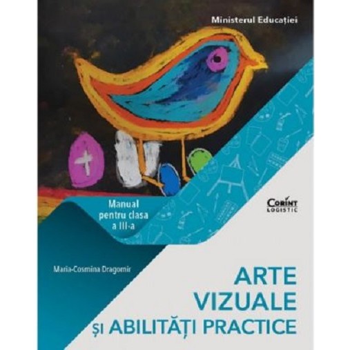 Arte vizuale si abilitati practice. Manual pentru clasa a III-a - Maria Cosmina Dragomir