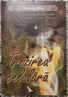 Trezirea celulara - Barbara Wren foto