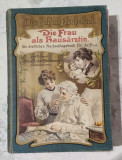 Carte veche in lb germana &quot; Femeia ca medic de familie &quot; editie jubiliara 1905 -