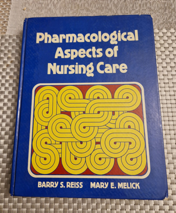 Pharmacological aspects of nursing care Barry S. Reiss Mary Melick