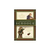 Inventing Scrooge: The Incredible True Story Behind Charles Dickens' Legendary ""A Christmas Carol""