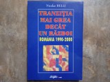 TRANZITIA MAI GREA DECAT UN RAZBOI ROMANIA 1990 - 2000 de NICOLAE BELLI , 2001