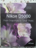 Nikon D5000: From Snapshots to Great Shots - Jeff Revell, Peachpit Press, 2010, Ghid Fotografie DSLR, 298 Pagini, Engleza