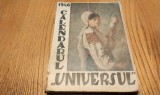 CALENDARUL UNIVERSUL 1946 - Atelierele de Tipografie ale Ziarului &quot;Universul&quot;, 1946, 256 p. cu ilustratii si reproduceri dupa pictori celebri