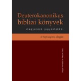 Deuterokanonikus bibliai k&ouml;nyvek magyar&aacute;z&oacute; jegyzetekkel - A Septuaginta alapj&aacute;n