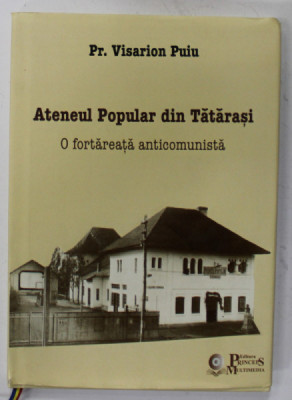 ATENEUL POPULAR DIN TATARASTI , O FORTAREATA ANTICOMUNISTA , de PREOT VISARION PUIU , 2020 foto