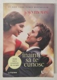 INAINTE SA TE CUNOSC de JOJO MOYES , 2016 , * MINIMA UZURA