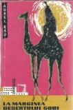 La marginea desertului Gobi - Aurel Rau, Editura de Stat 1960, Literatura Romana Clasica, Roman Beletristica
