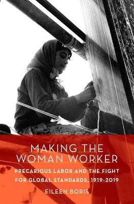 Making the Woman Worker: Precarious Labor and the Fight for Global Standards, 1919-2019 foto