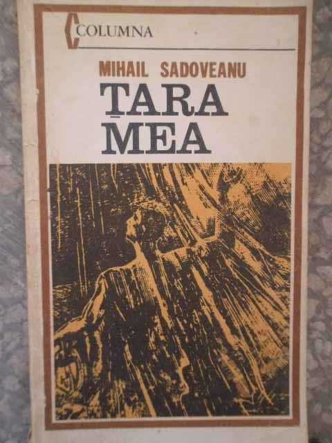 Tara Mea - Mihail Sadoveanu ,274467