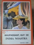 Inima Noastră - Guy de Maupassant, Roman de Dragoste, Ed. Marc 1992, 173 pagini