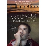 Sz&oacute;val nem akarsz t&ouml;bb&eacute; gy&uuml;lekezetbe j&aacute;rni Egy v&aacute;ratlan utaz&aacute;s - Wayne Jacobsen