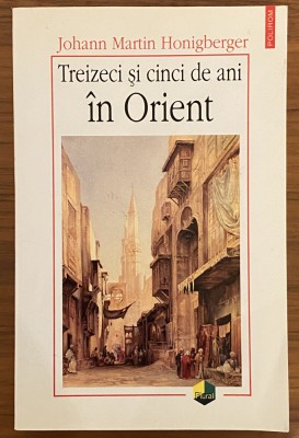 Johann Martin Honigberger - 35 treizeci si cinci de ani in orient - Polirom foto