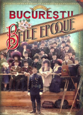 Bucurestii Belle Epoque (1877-1916) Bucuresti la 1900 Bucarest Bucurestiul RARA foto