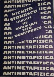 CY - Nichita STANESCU &amp; Aurelian Titu DUMITRESCU "Antimetafizica" / brosata 13,50 cm x 19 cm x 2 cm 476 pg. / Stare! Editura "CARTEA ROM&Acirc;NEASCĂ" 1985