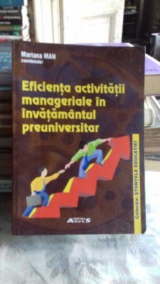 EFICIENTA ACTIVITATII MANAGERIALE IN INVATAMANTUL PREUNIVERSITAR - MARIANA MAN foto