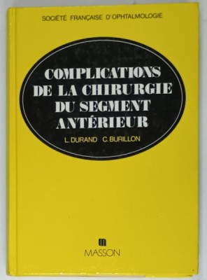 COMPLICATIONS DE LA CHIRURGIE DU SEGMENT ANTERIEUR par L. DURAND et C. BURILLON , 1990 foto