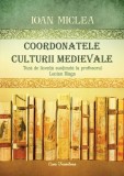 Coordonatele culturii medievale | Ioan Miclea