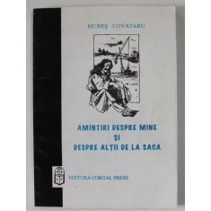 AMINTIRI DESPRE MINE SI DESPRE ALTII DE LA SACA de MURES COVATARU , 1998 , DEDICATIE *