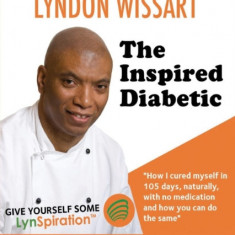 The Inspired Diabetic: The Chef with the Recipe to Cure Type 2 Diabetes