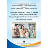 Vaccinarea impotriva gripei sezoniere la nivelul farmaciilor comunitare. Curs pentru farmacisti, editia 2 - Daniela Pitigoi