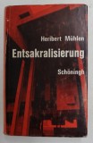 ENTSAKRALISIERUNG - EIN EPOCALES SCHLAGWORT IN SEINER BEDEUTUNG FUR DIE ZUKUNFT DER CHRISTLICHEN KIRCHEN von HERIBERT MUHLEN , 1970