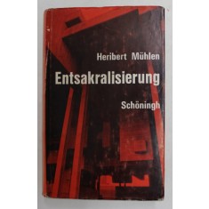 ENTSAKRALISIERUNG - EIN EPOCALES SCHLAGWORT IN SEINER BEDEUTUNG FUR DIE ZUKUNFT DER CHRISTLICHEN KIRCHEN von HERIBERT MUHLEN , 1970