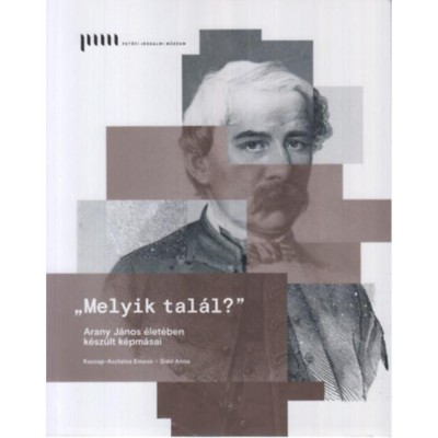 Melyik tal&amp;aacute;l? - Arany J&amp;aacute;nos &amp;eacute;let&amp;eacute;ben k&amp;eacute;sz&amp;uuml;lt k&amp;eacute;pm&amp;aacute;sai - Kaszap-asztalos Emese foto