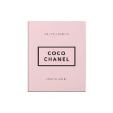 Style to Live By: Coco Chanel Her Life, Work and Style