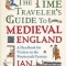 The Time Traveler&#039;s Guide to Medieval England: A Handbook for Visitors to the Fourteenth Century
