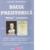 Dacia preistorica. &amp;amp;quot;Biblia&amp;amp;quot; romanilor - Volumul V - Nicolae Densusianu