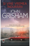 Cumpara ieftin Si Vine Vremea Indurarii, John Grisham - Editura RAO Books