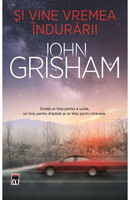 Si Vine Vremea Indurarii, John Grisham - Editura RAO Books foto