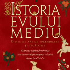 Istoria Evului Mediu. O mie de ani de splendoare și ticăloșie - Georges Minois