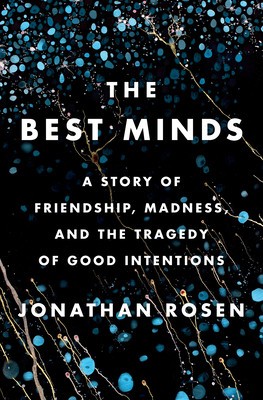 The Best Minds: A Story of Friendship, Madness, and the Tragedy of Good Intentions foto