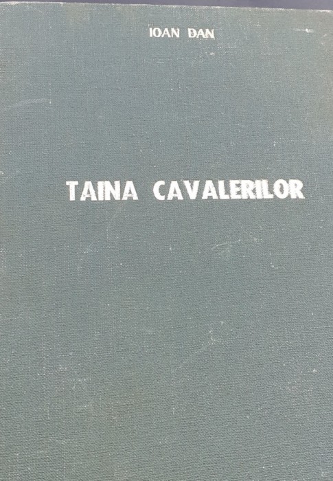 CAVALERII,TAINA CAVALERILOR CARTONATE plus CAVALERII ORDINULUI BASARAB IOAN DAN