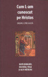 Cum L-am cunoscut pe Hristos - Paperback brosat - Danion Vasile - Areopag