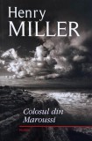 Colosul din Maroussi - Henry Miller