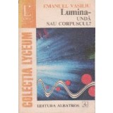 Lumina - unda sau corpuscul?