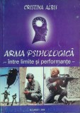 ARMA PSIHOLOGICĂ - &Icirc;NTRE LIMITE ȘI PERFORMANȚE - CRISTINA ALBU