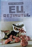 Eu, Retinutul (cu Semnatura Autorului) - Victor Farcasel ,559937