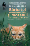 Bărbatul care voia să fie iubit și motanul care s-a &icirc;ndrăgostit de el - Paperback brosat - Humanitas Fiction