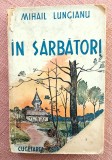 In Sarbatori. Icoane din viata taranimii. Cugetarea, 1943 - Mihail Lungianu ,, Alta editura