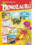 Ne jucam cu dinozaurii. 68 autocolante pentru copii isteti si curiosi