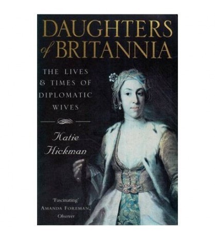 Katie Hickman - Daughters of Britannia - The Lives and Times of