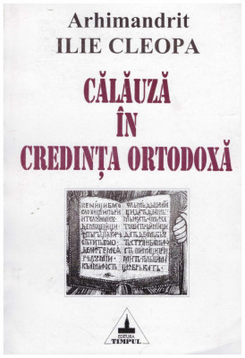 Ilie Cleopa - Calauza in credinta ortodoxa - 130295 foto